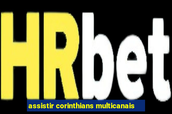 assistir corinthians multicanais